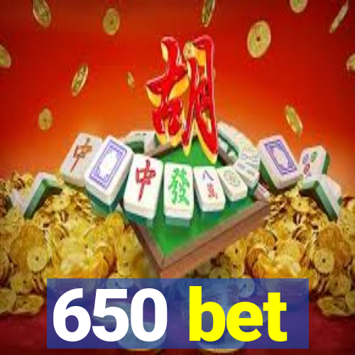 650 bet